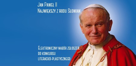 Wojewódzki konkurs literacko – plastyczny „Jan Paweł II - największy z rodu Słowian”