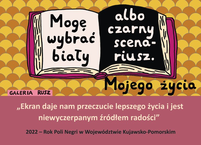 Grafika Galerii Rusz z cytatami: Mogę wybrać biały albo czarny scenariusz mojego życia. Ekran daje nam przeczucie lepszego życia i jest niewyczerpanym źródłem radości. 2022 - Rok Poli Negri w Województwie Kujawsko-Pomorskim