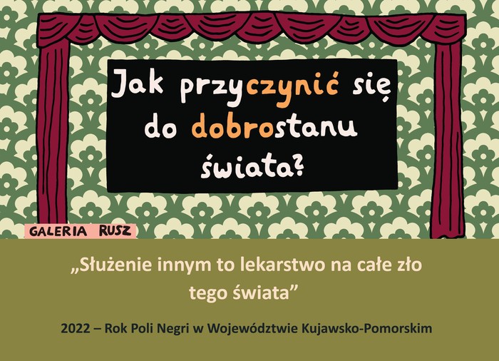 Grafika Galerii Rusz z cytatami: Jak przyczynić się do dobrostanu świata? Służenie innym to lekarstwo na całe zło tego świata. 2022 - Rok Poli Negri w Województwie Kujawsko-Pomorskim