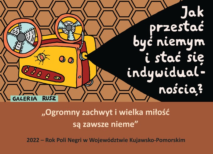 Grafika Galerii Rusz z cytatami: Jak przestać być niemym i stać się indywidualnością? Ogromny zachwyt i wielka miłość są zawsze nieme. 2022 - Rok Poli Negri w Województwie Kujawsko-Pomorskim