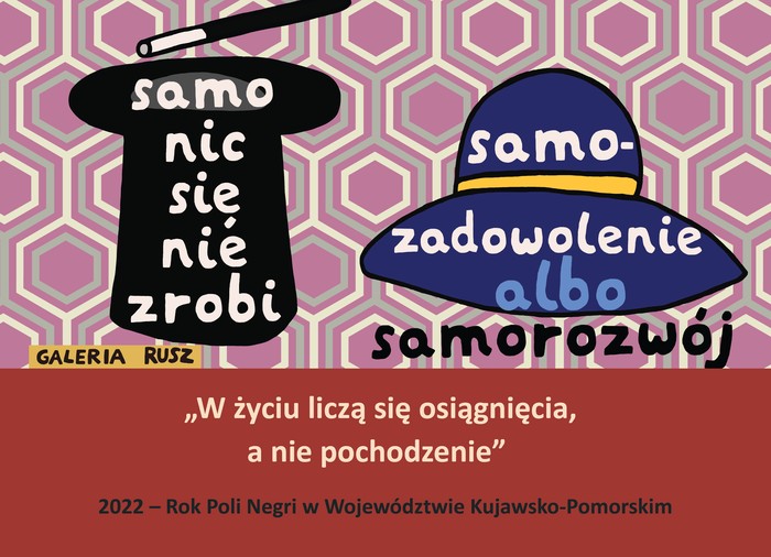 Grafika Galerii Rusz z cytatami: Samo nic się nie zrobi samozadowolenie albo samorozwój. W życiu liczą się osiągnięcia, a nie pochodzenie. 2022 - Rok Poli Negri w Województwie Kujawsko-Pomorskim