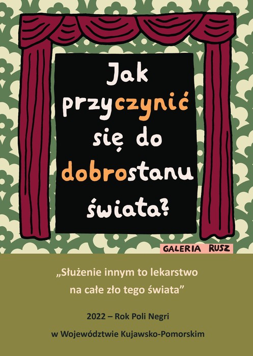 Grafika Galerii Rusz z cytatami: Jak przyczynić się do dobrostanu świata? Służenie innym to lekarstwo na całe zło tego świata. 2022 - Rok Poli Negri w Województwie Kujawsko-Pomorskim