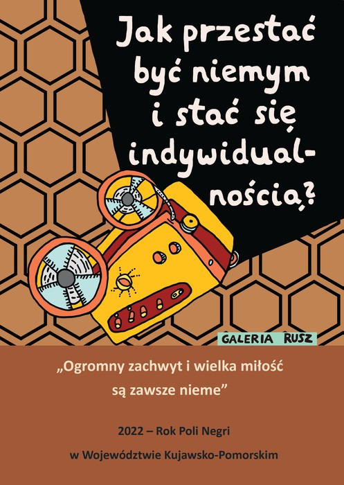 Grafika Galerii Rusz z cytatami: Jak przestać być niemym i stać się indywidualnością? Ogromny zachwyt i wielka miłość są zawsze nieme. 2022 - Rok Poli Negri w Województwie Kujawsko-Pomorskim