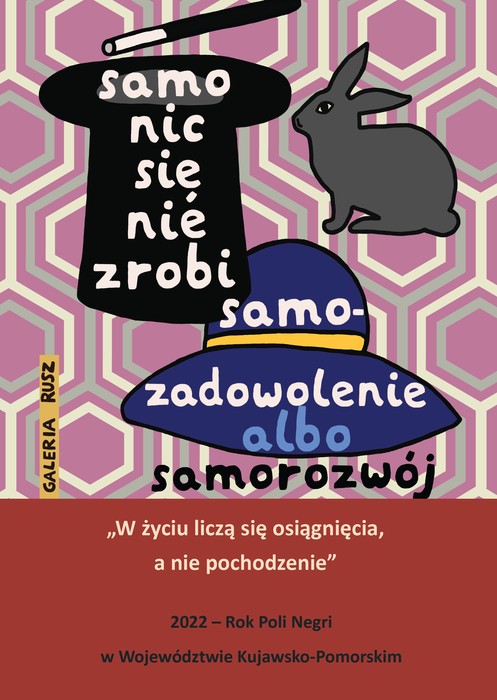 Grafika Galerii Rusz z cytatami: Samo nic się nie zrobi samozadowolenie albo samorozwój. W życiu liczą się osiągnięcia, a nie pochodzenie. 2022 - Rok Poli Negri w Województwie Kujawsko-Pomorskim