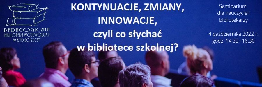 Grafika informacyjna - KONTYNUACJE, ZMIANY, INNOWACJE, czyli co słychać w bibliotece szkolnej? - Seminarium dla nauczycieli bibliotekarzy, 4 października 2022 roku godzina 14:30 do 16:30