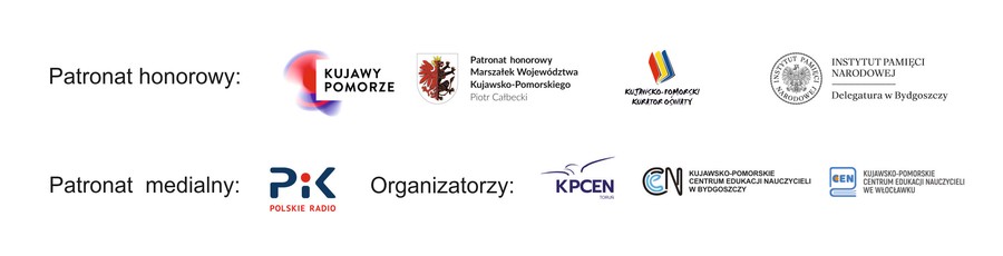 Patronat honorowy: logotypy kujawy-pomorze, patronat honorowy Marszałek Województwa Kujawsko-Pomorskiego Piotr Całbecki, Kujawsko-Pomorski Kurator Oświaty, Instytut Pamięci Narodowej Delegatura w Bydgoszczy; Patronat medialny: logotyp Polskie Radio PiK; Organizatorzy: logotypy Kujawsko-Pomorskie Centrum Edukacji Nauczycieli Toruń, Kujawsko-Pomorskie Centrum Edukacji Nauczycieli w Bydgoszczy, Kujawsko-Pomorskie Centrum Edukacji Nauczycieli we Włocławku