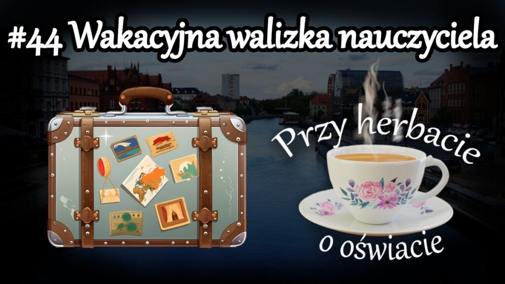 Grafika - Przy herbacie o oświacie - Wakacyjna walizka nauczyciela