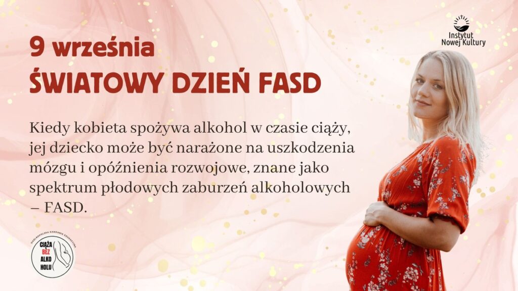 9 września ŚWIATOWY DZIEŃ FASD. Kiedy kobieta spożywa alkohol w czasie ciąży, jej dziecko może być narażone na uszkodzenia mózgu i opóźnienia rozwojowe, znane jako spektrum płodowych zaburzeń alkoholowych – FASD.